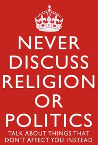 Never Discuss Religion or Politics